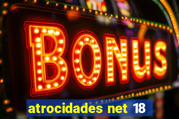 atrocidades net 18